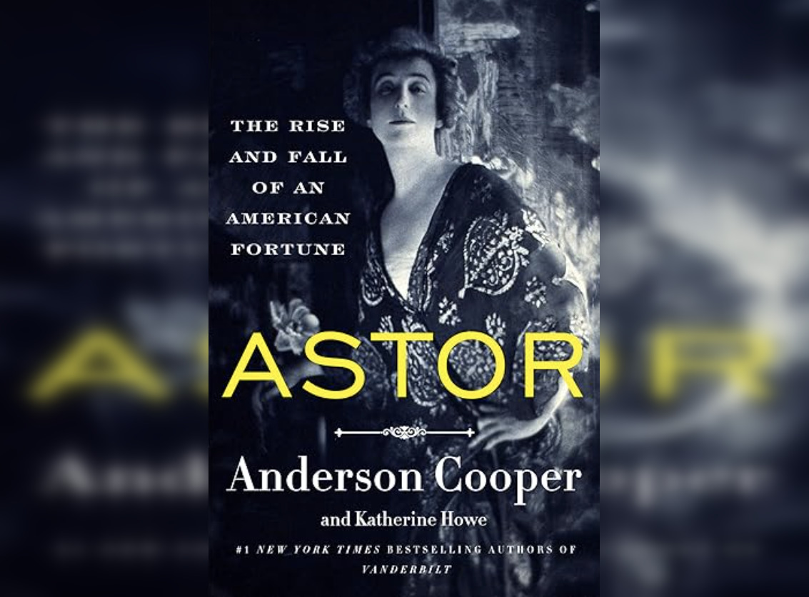 "Astor" by Anderson Cooper and Katherine Howe